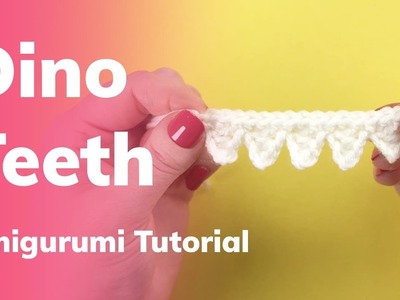 Dinosaur Teeth Amigurumi Crochet Tutorial