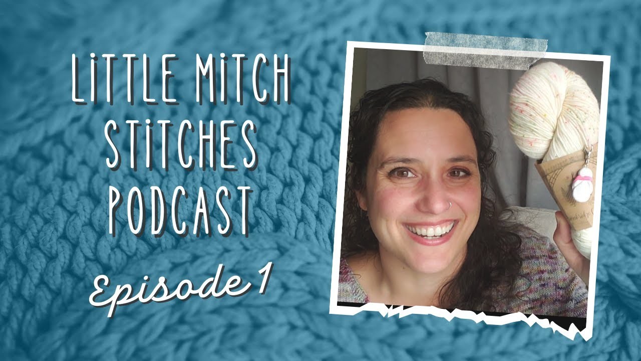 Little Mitch Stitches Knitting and Crochet Podcast Episode 1: The First One!
