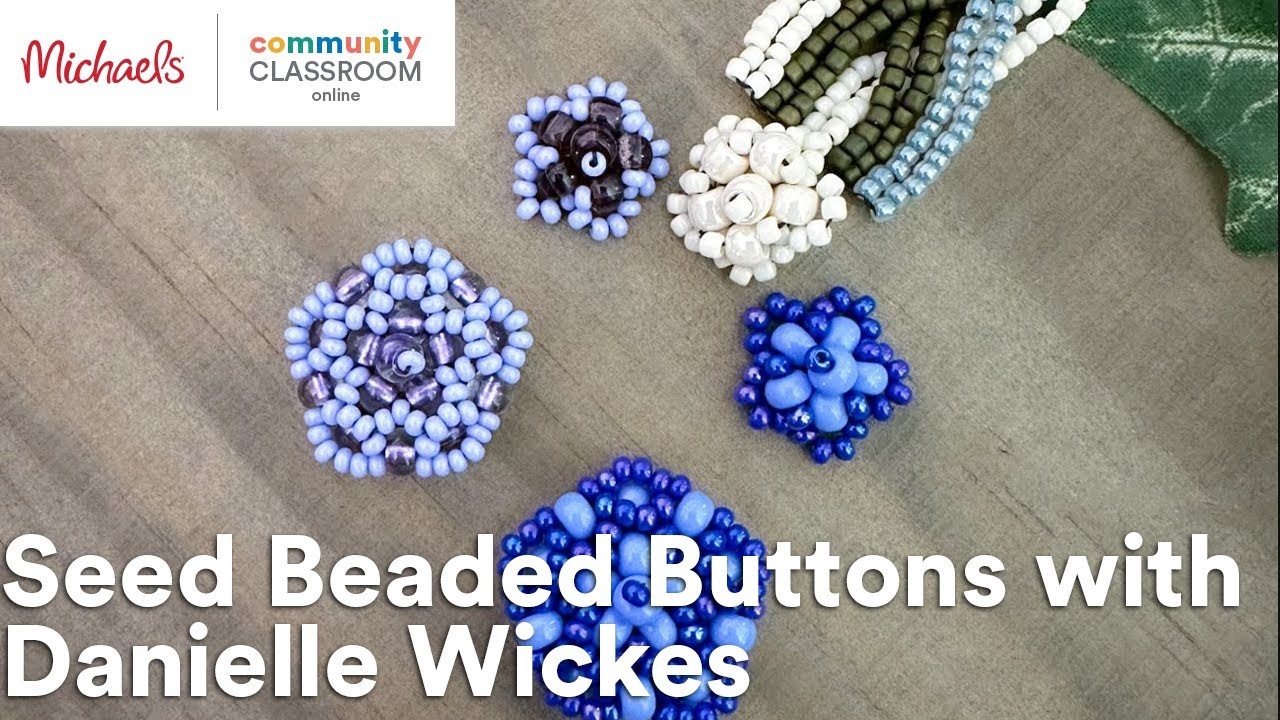 Online Class: Seed Beaded Buttons with Danielle Wickes | Michaels