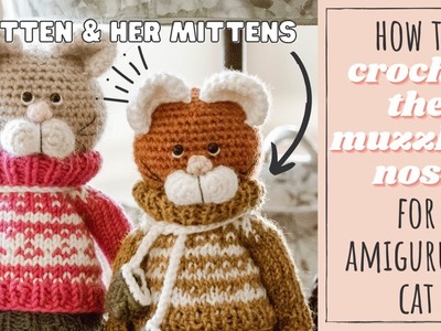 A Kitten & Her Mittens | How to Crochet & Attach the Muzzle & Nose | Amgiurumi Tutorial ????