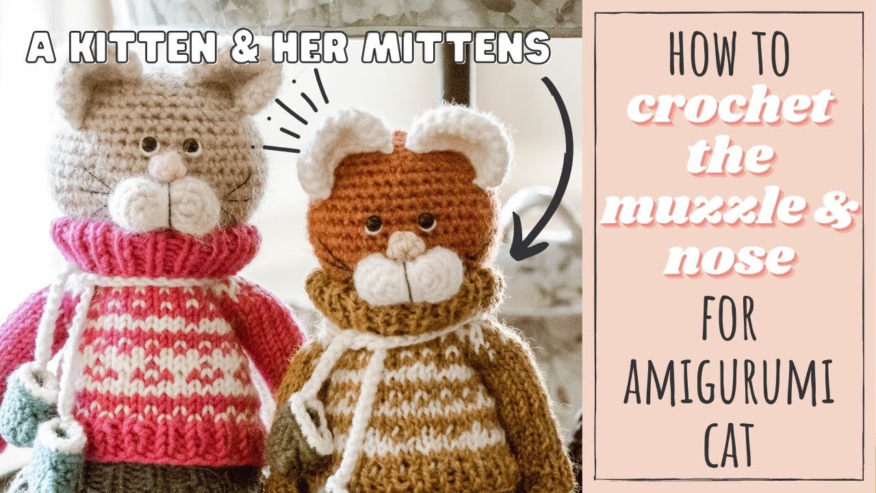 A Kitten & Her Mittens | How to Crochet & Attach the Muzzle & Nose | Amgiurumi Tutorial ????