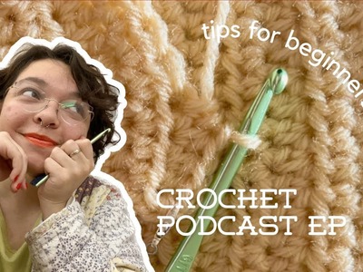 Crochet podcast episode 03: tips for crochet beginners ????