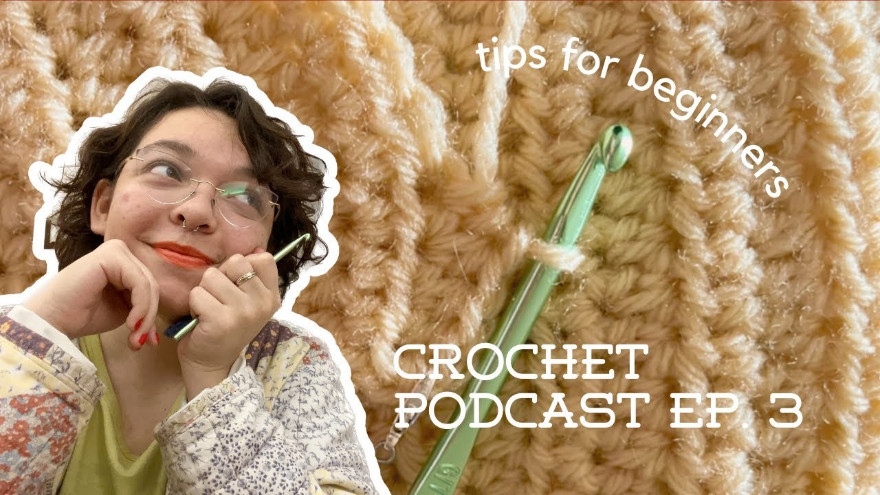 Crochet podcast episode 03: tips for crochet beginners ????