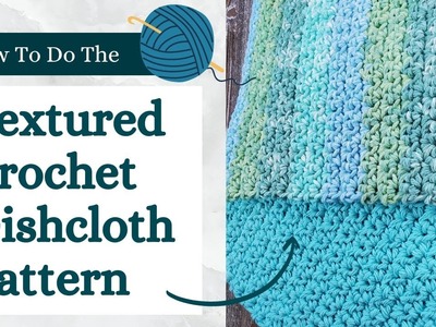 Quick and Easy Textured Crochet Dishcloth Pattern, Free Crochet Pattern