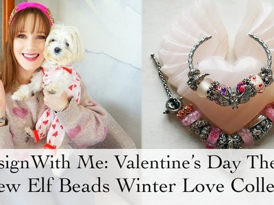 Elf Beads | Valentine's Day Charm Bracelets | Winter Love Collection Review PLUS: Design With Me