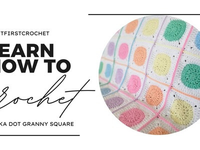 Learn How to Crochet a Polka Dot Circle Granny Square