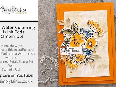 Watercolouring Technique Using Ink Pads and  Hand Penned Petals Stamp Set - Stampin Up!