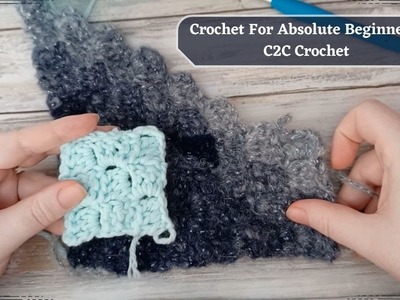Crochet For Absolute Beginner's: C2C Corner to Corner Crochet.