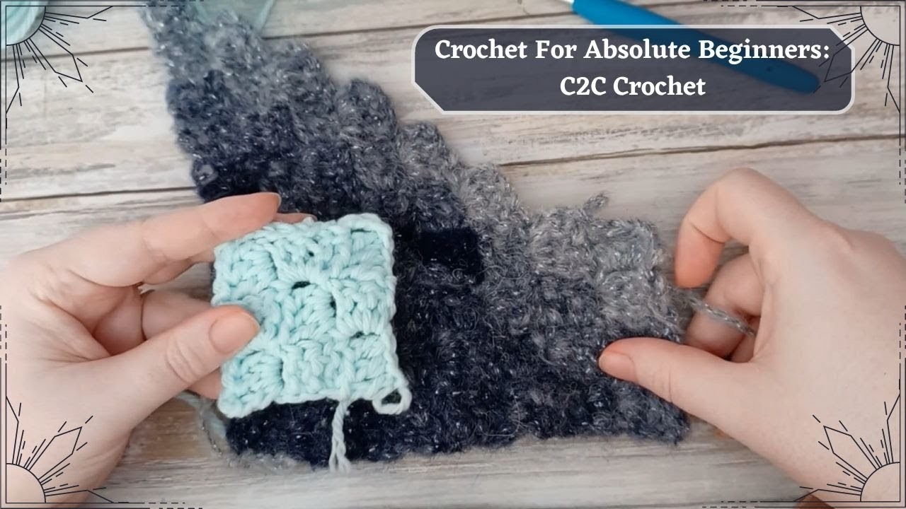 Crochet For Absolute Beginner's: C2C Corner to Corner Crochet.