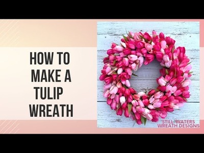How To Make A Tulip Wreath @stillwaterswreathdesigns