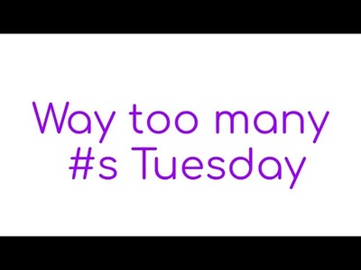 Way Too Many #s Tuesday…