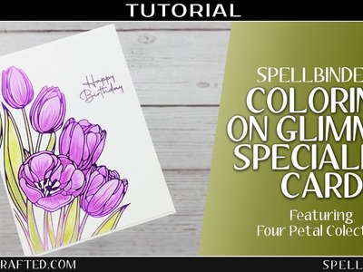 Coloring onto Glimmer Specialty Card Featuring Spellbinder's Four Petal Collection
