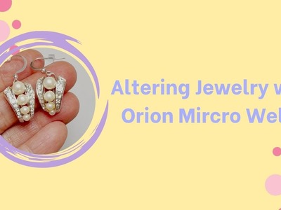 How to Alter Old Jewelry Using Orion Microwelder - Welding Metals That Are Not Gold Or Silver