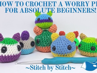 How to crochet a Worry Pet for ABSOLUTE BEGINNERS! Stitch by stitch full guide, free crochet pattern