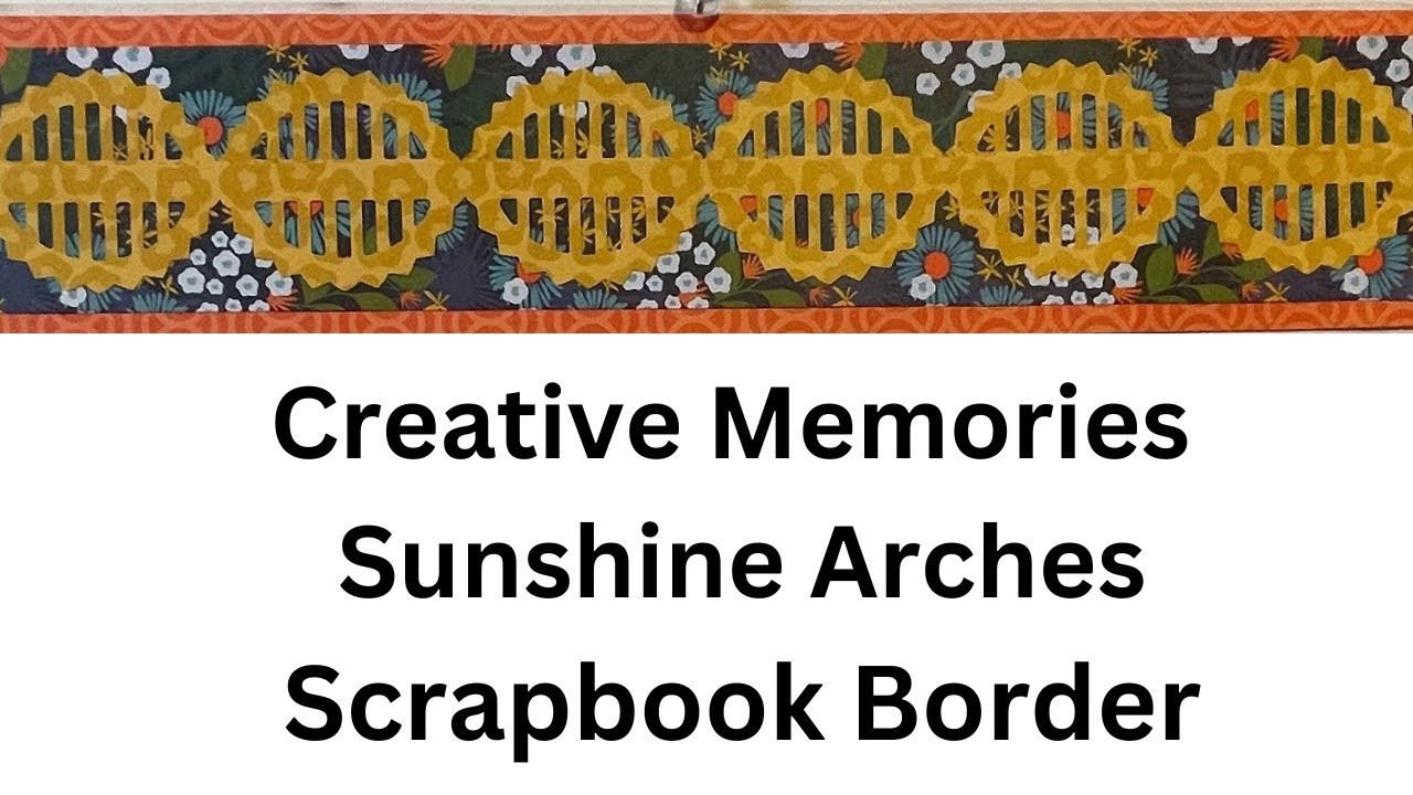 Creative Memories Sunshine Arches Border Maker Cartridge Ideas