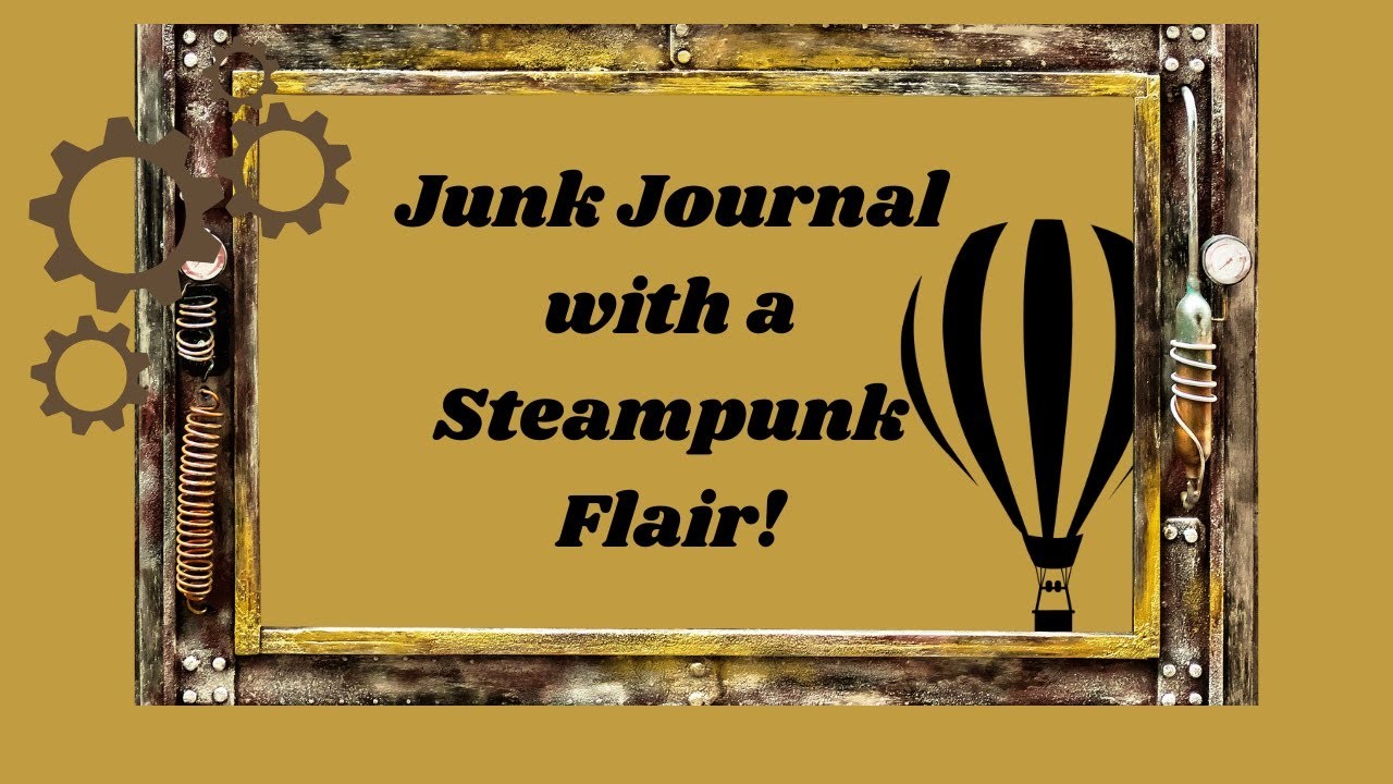 Junk Journal with a Steampunk Flair!