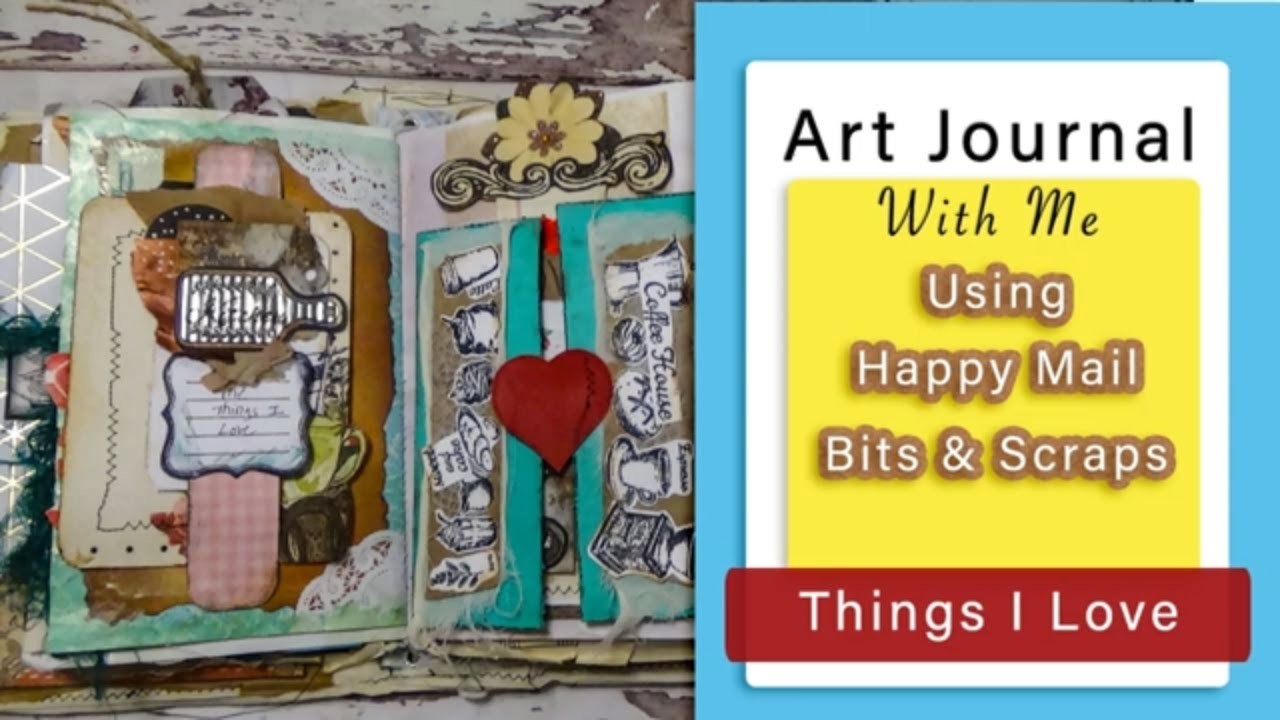 Art Journal With Me| Using Happy Mail Bits & Scraps: Things I love