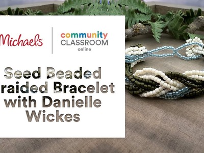 Online Class: Seed Beaded Braided Bracelet with Danielle Wickes | Michaels