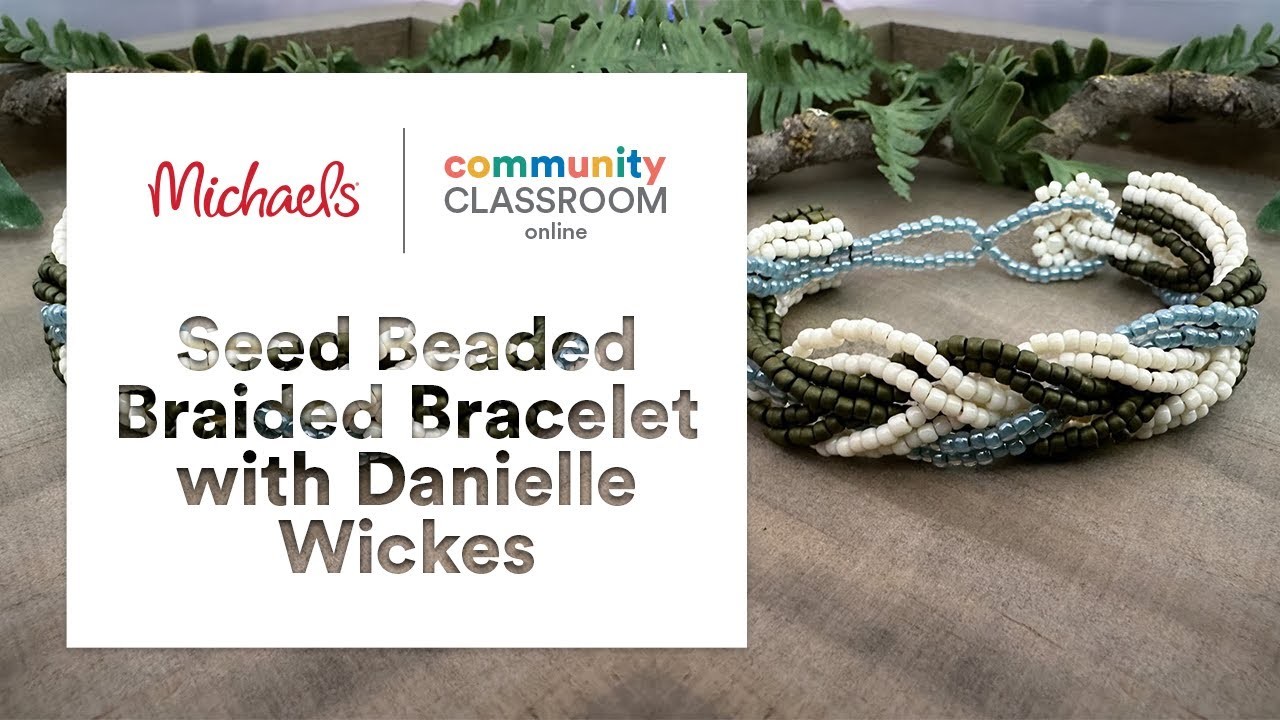 Online Class: Seed Beaded Braided Bracelet with Danielle Wickes | Michaels