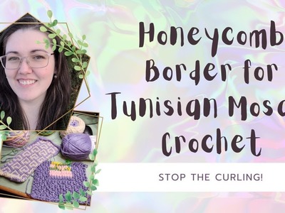 Stop the Curling by Using a Tunisian Honeycomb Border with Tunisian Mosaic Crochet