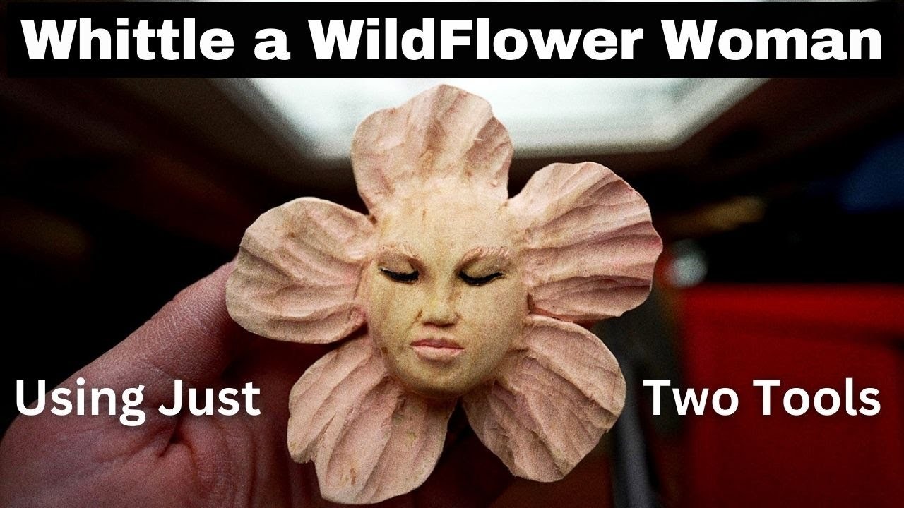 Whittling a Whimsical Wildflower Woman--Two Tool Project