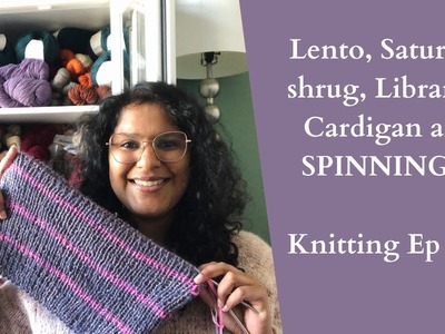 Knitting Podcast Ep #31: Lento sweater, Saturday shrug, Librarian cardigan and SPINNING!!