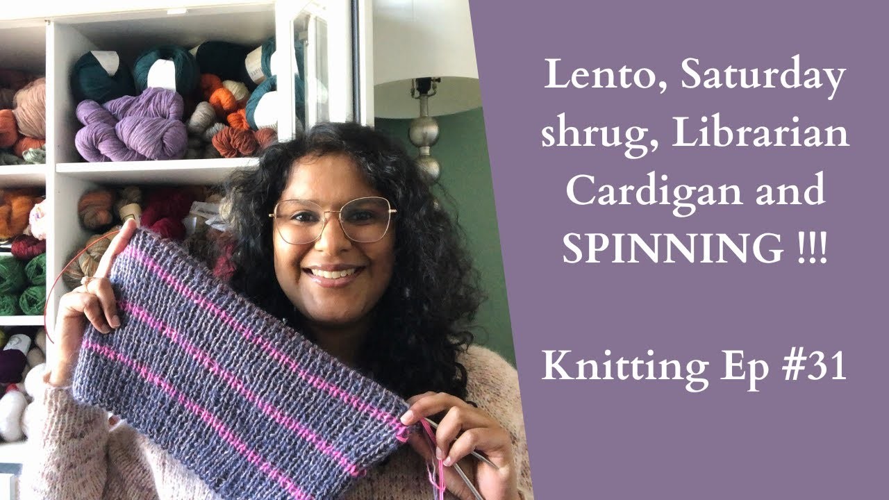 Knitting Podcast Ep #31: Lento sweater, Saturday shrug, Librarian cardigan and SPINNING!!