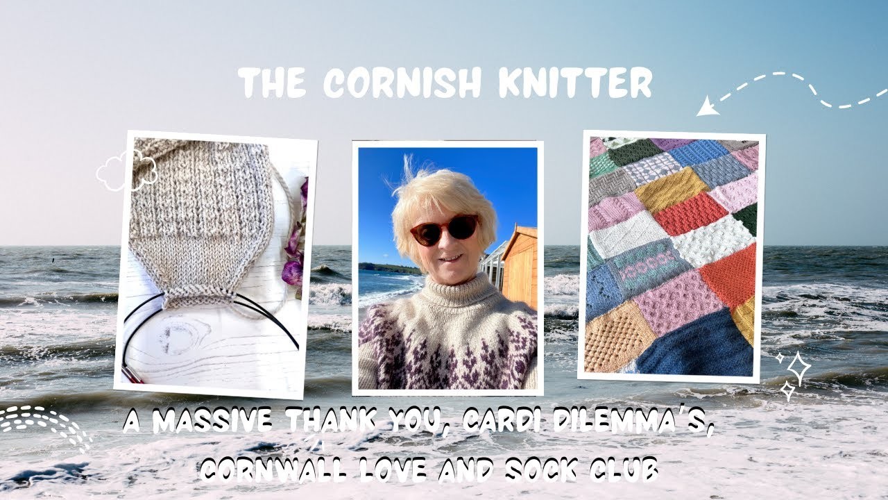 The Cornish Knitter – Episode 2 –  A massive thank you, cardi dilemmas, Cornwall love, and sock club