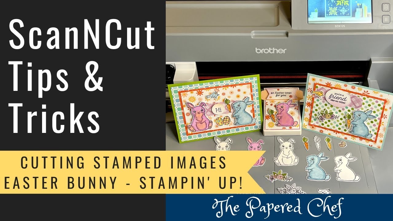 Brother ScanNCut Tips & Tricks - Cutting Stamped Images - Easter Bunny by Stampin’ Up!