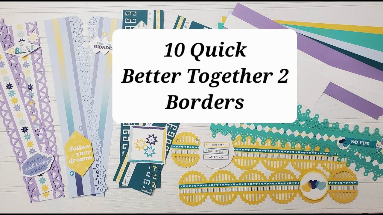 10 Quick Better Together 2 Borders for Scrapbooking