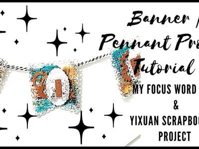 BANNER | PENNANT PROCESS TUTORIAL | MY FOCUS WORD | YIXUAN SCRAPBOOKING | WHATS YOUR WORD?