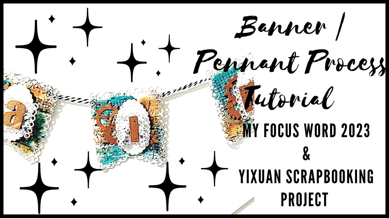 BANNER | PENNANT PROCESS TUTORIAL | MY FOCUS WORD | YIXUAN SCRAPBOOKING | WHATS YOUR WORD?