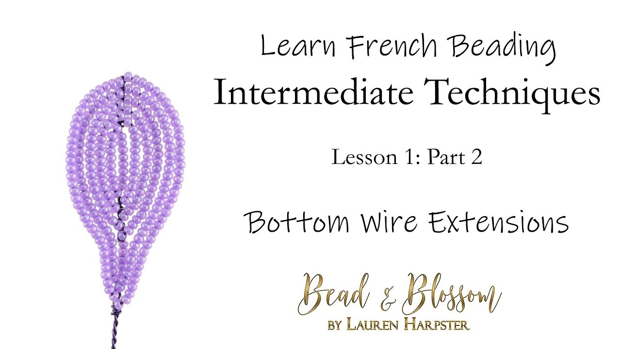 Bottom Wire Extensions | Learn French Beading: Intermediate Techniques - Lesson 1: Part 2
