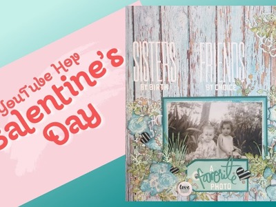 Galentine.Paper Crafting YouTubers.Scrapbook Process.Sisters by Birth, Friends by Choice