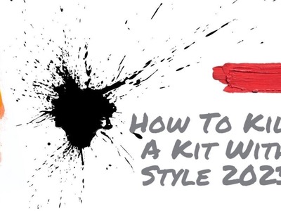 How to Kill A Kit With Style.February 2023