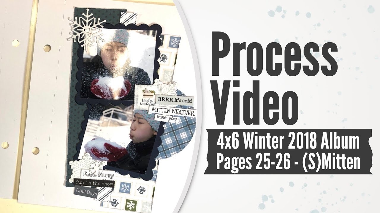 Scrapbook Process Video - 4x6 Winter 2018 Mini Album: 25-26 - (S)Mitten