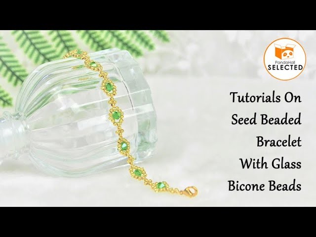 Tutorial on Seed Beaded Bracelet With Glass Bicone Beads. 【PandaHall Selected】
