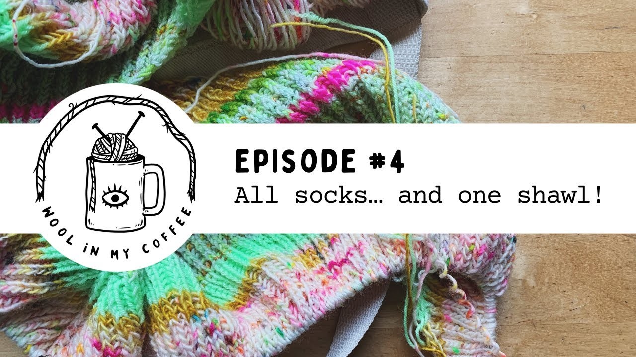 Episode #4: All socks… and one shawl!