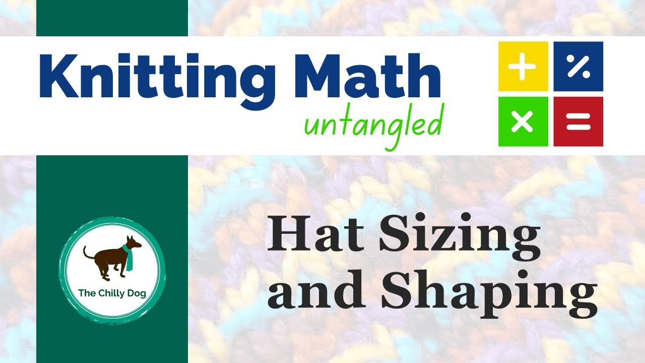 Knitting Math Untangled: Hat Sizing and Shaping