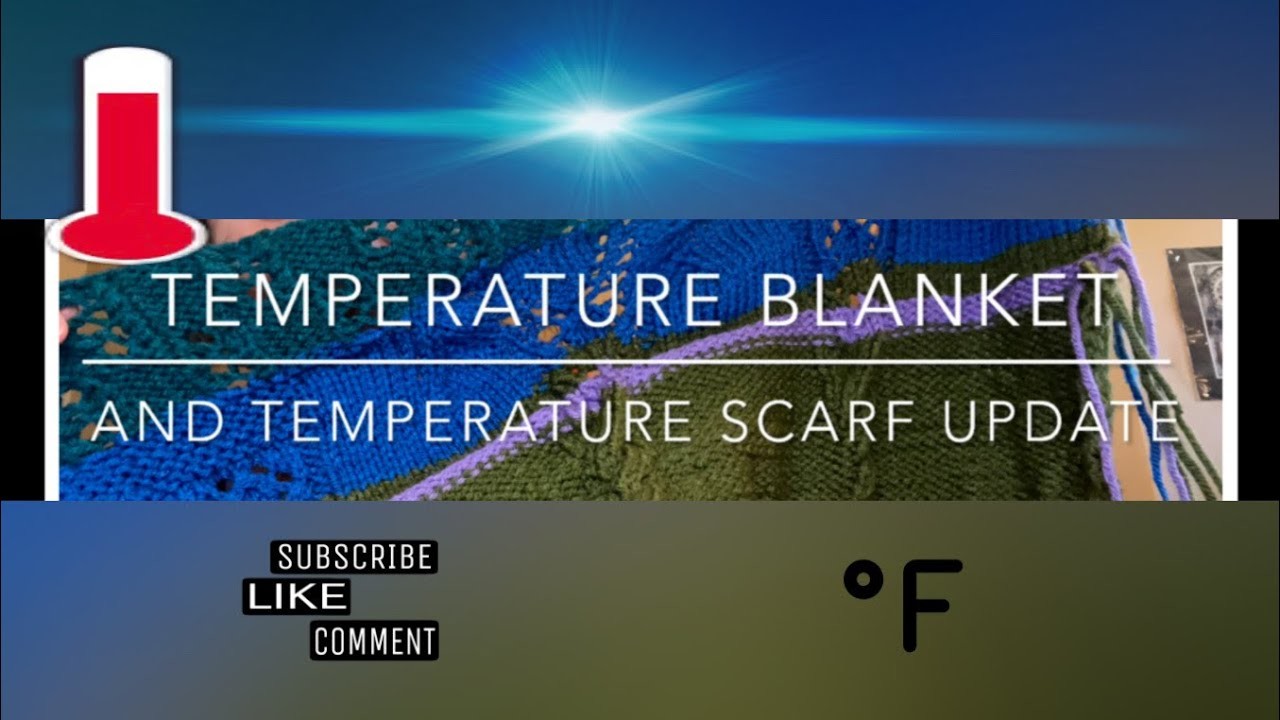 Temperature Blanket and Temperature Scarf Update
