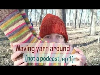 Waving yarn around (not a podcast, episode one)