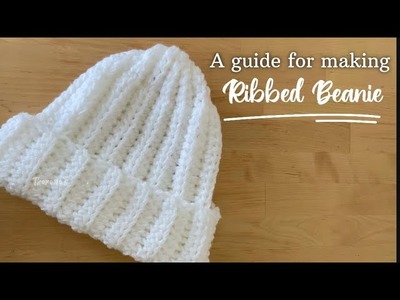 A guide for making Ribbed Beanie in Crochet | NOT a step-by-step tutorial