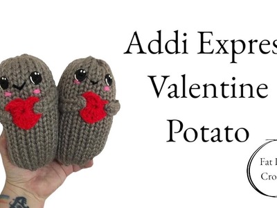 Addi Express & Crochet Valentine Potato