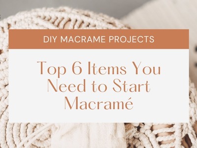 DIY Macramé for Beginners: Top 6 Items You Need to Start Macramé