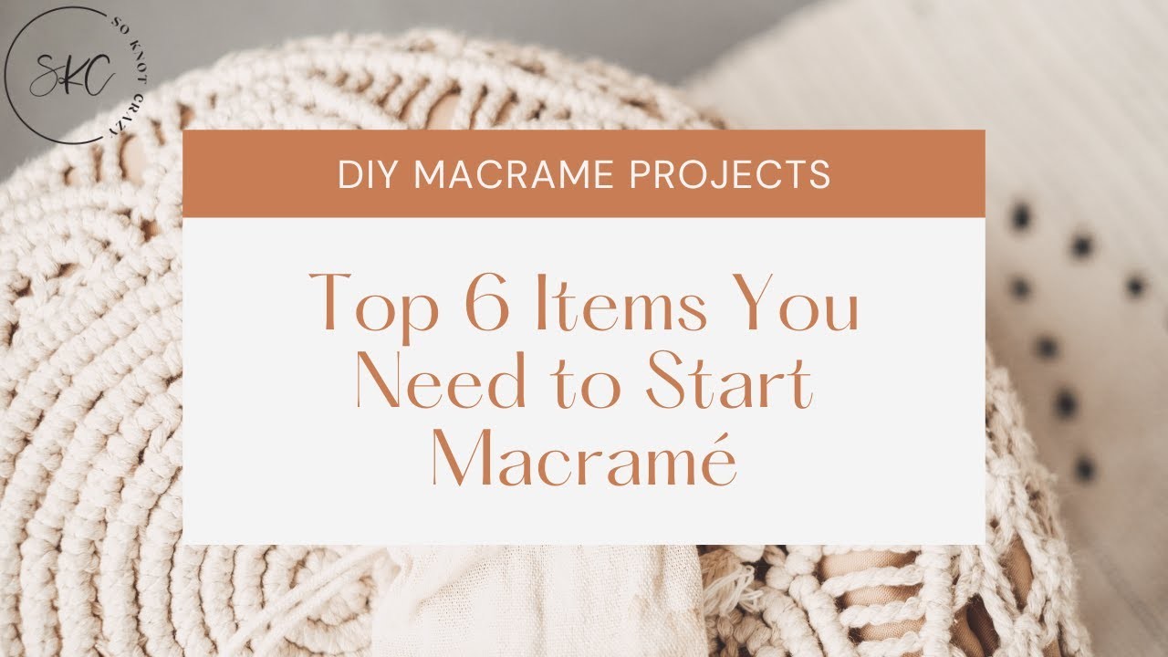 DIY Macramé for Beginners: Top 6 Items You Need to Start Macramé