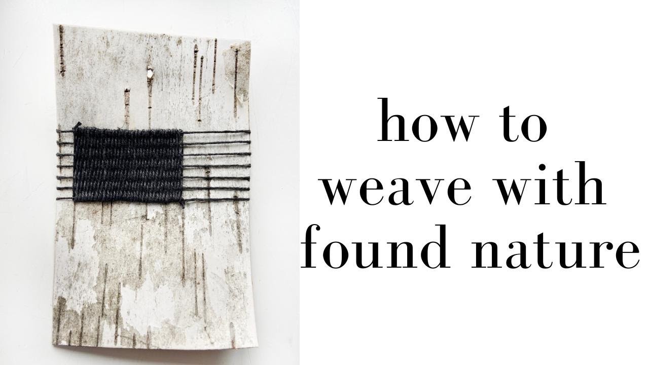 How to weave with found nature like birch bark, wasp nest remnants and stones