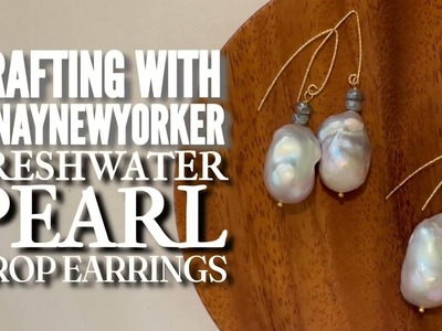 CRAFT WITH ME: Handmade Jewelry: Freshwater Pearl Drop Earrings