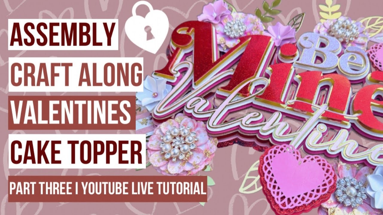 Part 3: Valentines Cake Topper Assembly Live Craft Along | Paper Flowers DIY Valentines Crafts